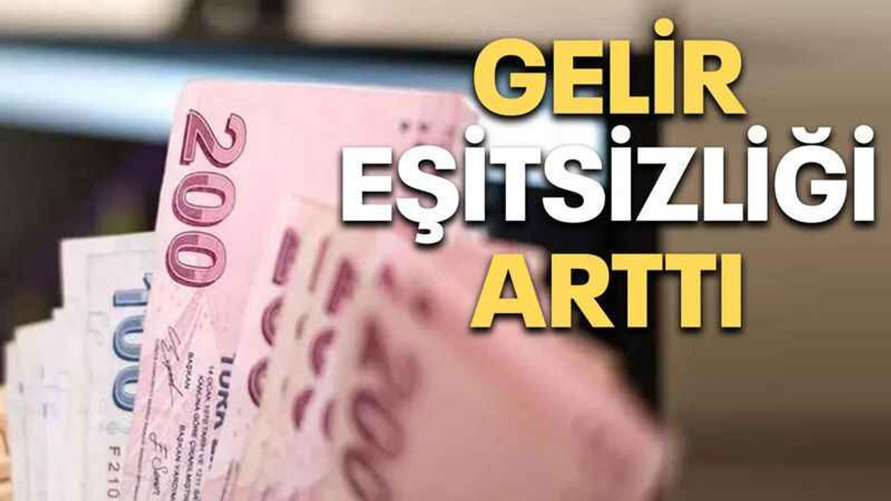 Gelir eşitsizliği arttı